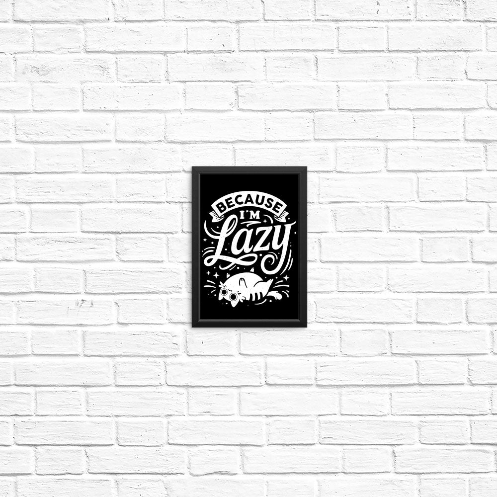 Because I'm Lazy - Posters & Prints