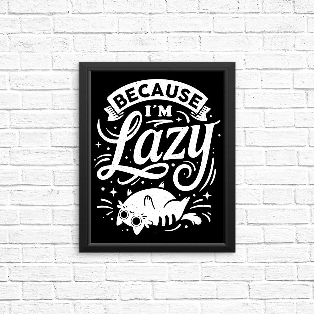 Because I'm Lazy - Posters & Prints