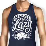 Because I'm Lazy - Tank Top