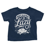 Because I'm Lazy - Youth Apparel