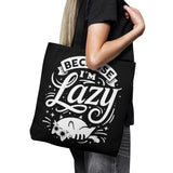 Because I'm Lazy - Tote Bag