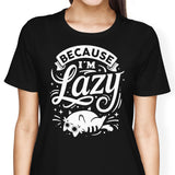 Because I'm Lazy - Women's Apparel