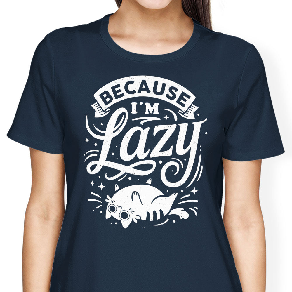 Because I'm Lazy - Women's Apparel