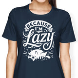 Because I'm Lazy - Women's Apparel