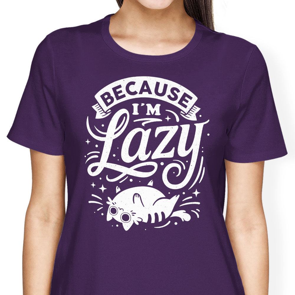Because I'm Lazy - Women's Apparel