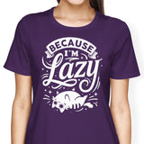 Because I'm Lazy - Women's Apparel