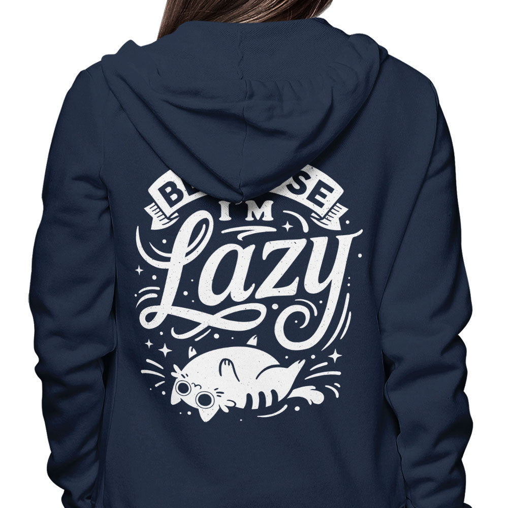 Because I'm Lazy - Hoodie