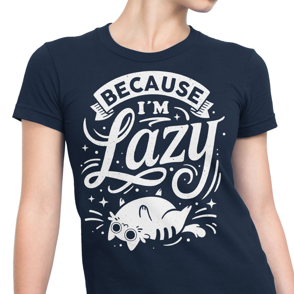 Because I'm Lazy - Women's Apparel