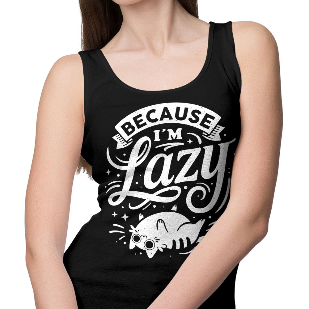 Because I'm Lazy - Tank Top
