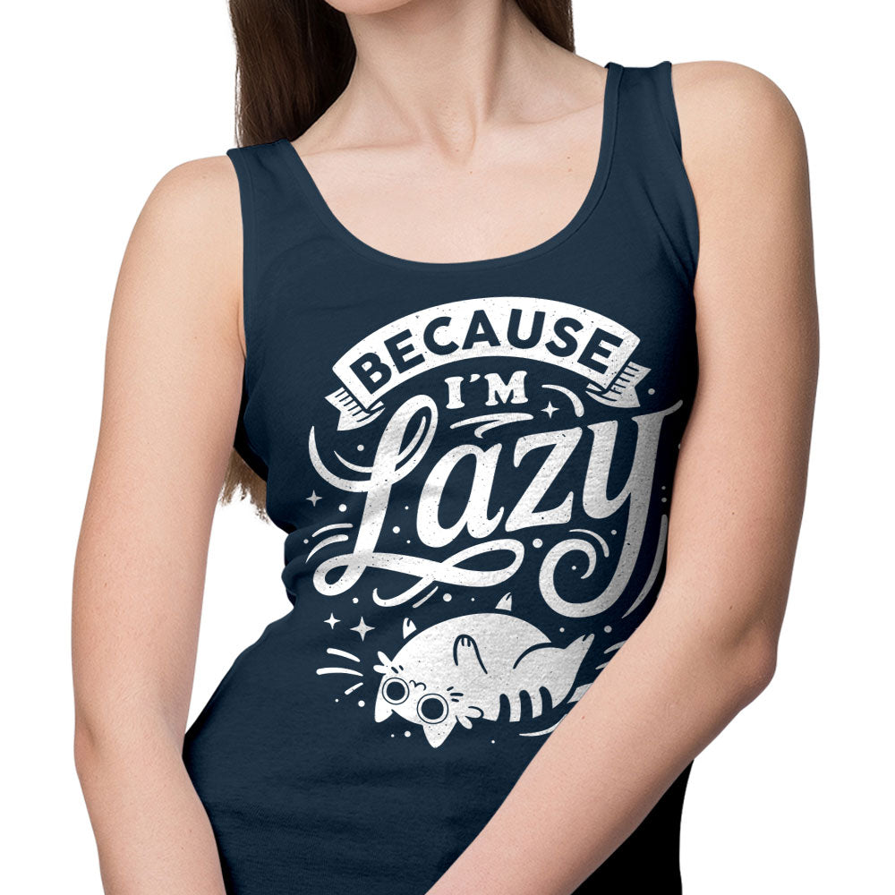 Because I'm Lazy - Tank Top