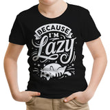 Because I'm Lazy - Youth Apparel