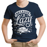Because I'm Lazy - Youth Apparel