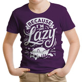 Because I'm Lazy - Youth Apparel