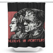 Believe in Monsters - Shower Curtain