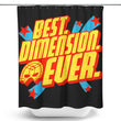 Best Dimension Ever - Shower Curtain