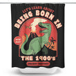 Born in the 1900's - Shower Curtain