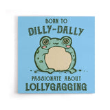 Born to Dilly Dally - Canvas Print