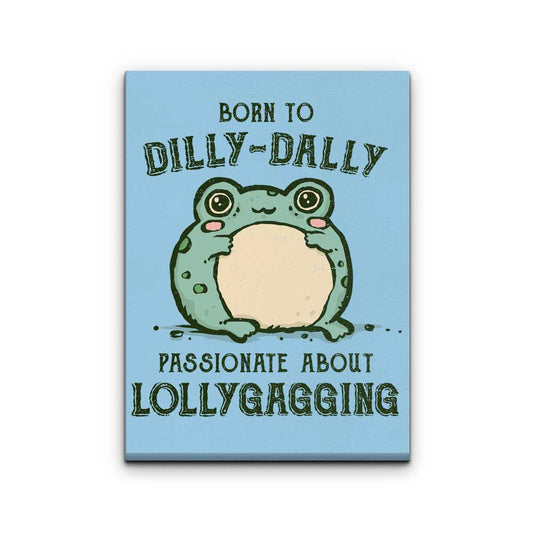 Born to Dilly Dally - Canvas Print