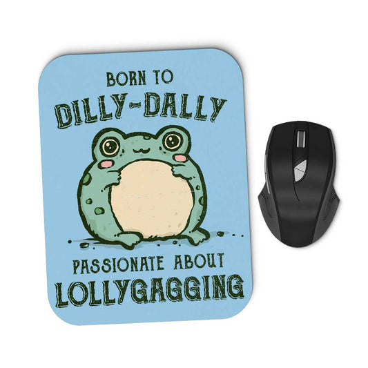 Born to Dilly Dally - Mousepad