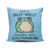Born to Dilly Dally - Throw Pillow