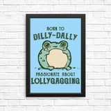 Born to Dilly Dally - Posters & Prints