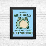 Born to Dilly Dally - Posters & Prints