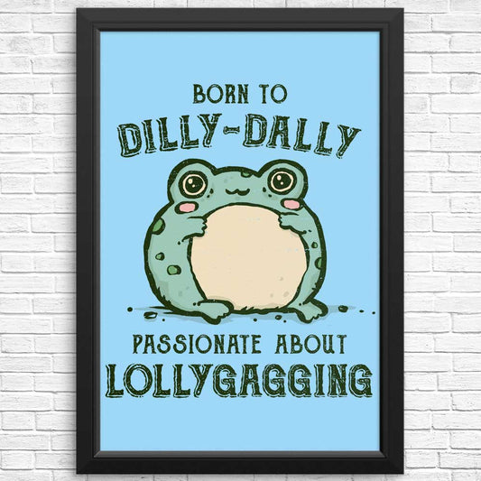 Born to Dilly Dally - Posters & Prints