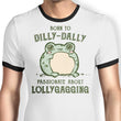 Born to Dilly Dally - Ringer T-Shirt