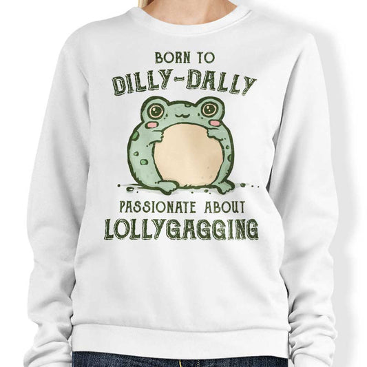 Born to Dilly Dally - Sweatshirt