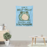 Born to Dilly Dally - Wall Tapestry