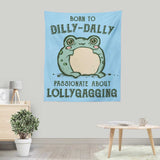 Born to Dilly Dally - Wall Tapestry