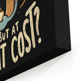 But at What Cost? - Canvas Print