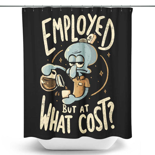 But at What Cost? - Shower Curtain