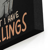 But I Have Feelings - Canvas Print