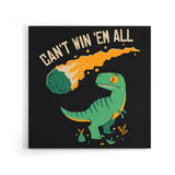 Can't Win 'Em All - Canvas Print