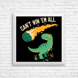 Can't Win 'Em All - Posters & Prints