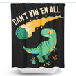 Can't Win 'Em All - Shower Curtain