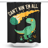 Can't Win 'Em All - Shower Curtain