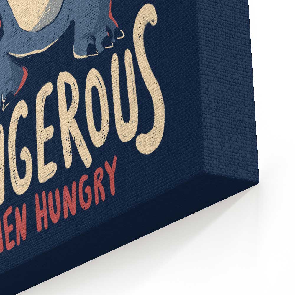 Dangerous When Hungry - Canvas Print