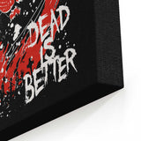 Dead is Better - Canvas Print