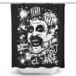 Don't You Like Clowns - Shower Curtain