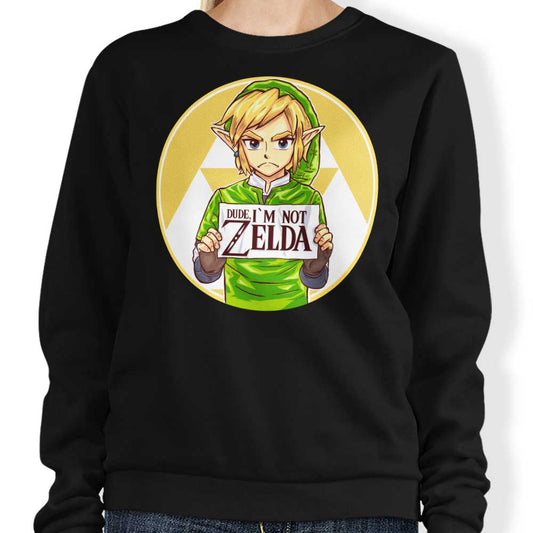 Dude, I'm Not Zelda - Sweatshirt