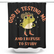 God is Testing Me - Shower Curtain