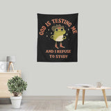 God is Testing Me - Wall Tapestry