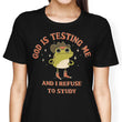 God is Testing Me - Women's Apparel