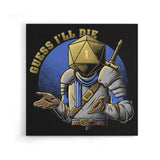 Guess I'll Die - Canvas Print