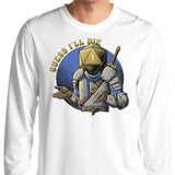 Guess I'll Die - Long Sleeve T-Shirt