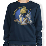 Guess I'll Die - Sweatshirt