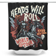 Heads Will Roll - Shower Curtain