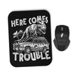 Here Comes Trouble - Mousepad